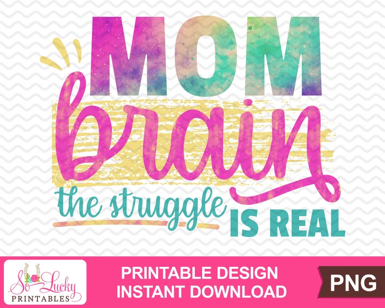 PNG Mom Brain the Struggle is Real printable sublimation design Digital download Printable graphic design