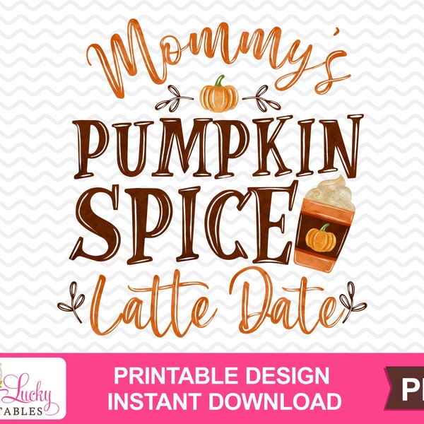 Mommy's Pumpkin Spice Latte Date printable sublimation design - Digital download - PNG - Printable graphic design