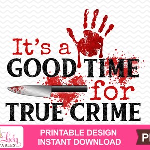 It's a Good Time for True Crime Printable Sublimation Design - Digital ...