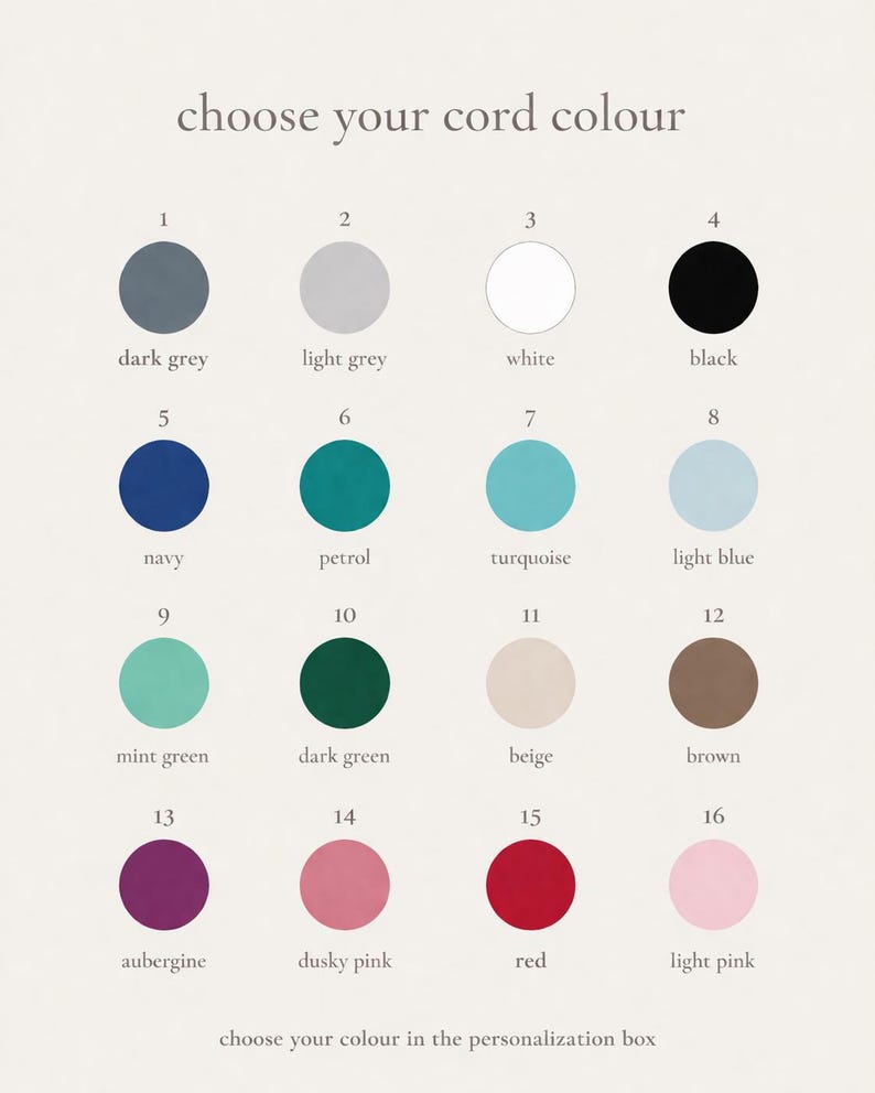 May include: A color chart titled choose your cord colour featuring sixteen numbered circles in various shades including dark grey, light grey, white, black, navy, petrol, turquoise, light blue, mint green, dark green, beige, brown, aubergine, dusky pink, red, and light pink.