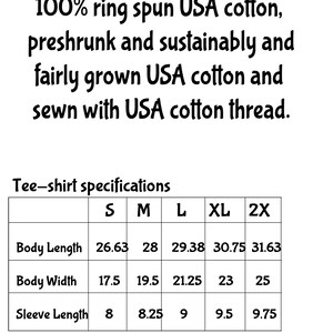 May include: Image with text: "100% ring spun USA cotton, preshrunk and sustainably and fairly grown USA cotton and sewn with USA cotton thread." Also includes a tee-shirt specifications chart with measurements in inches for body length, width, and sleeve length.