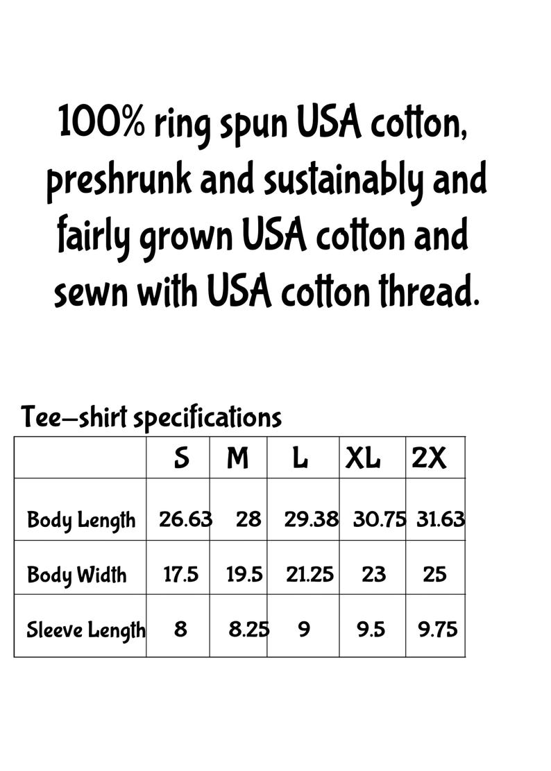May include: Image with text: "100% ring spun USA cotton, preshrunk and sustainably and fairly grown USA cotton and sewn with USA cotton thread." Also includes a tee-shirt specifications chart with measurements in inches for body length, width, and sleeve length.