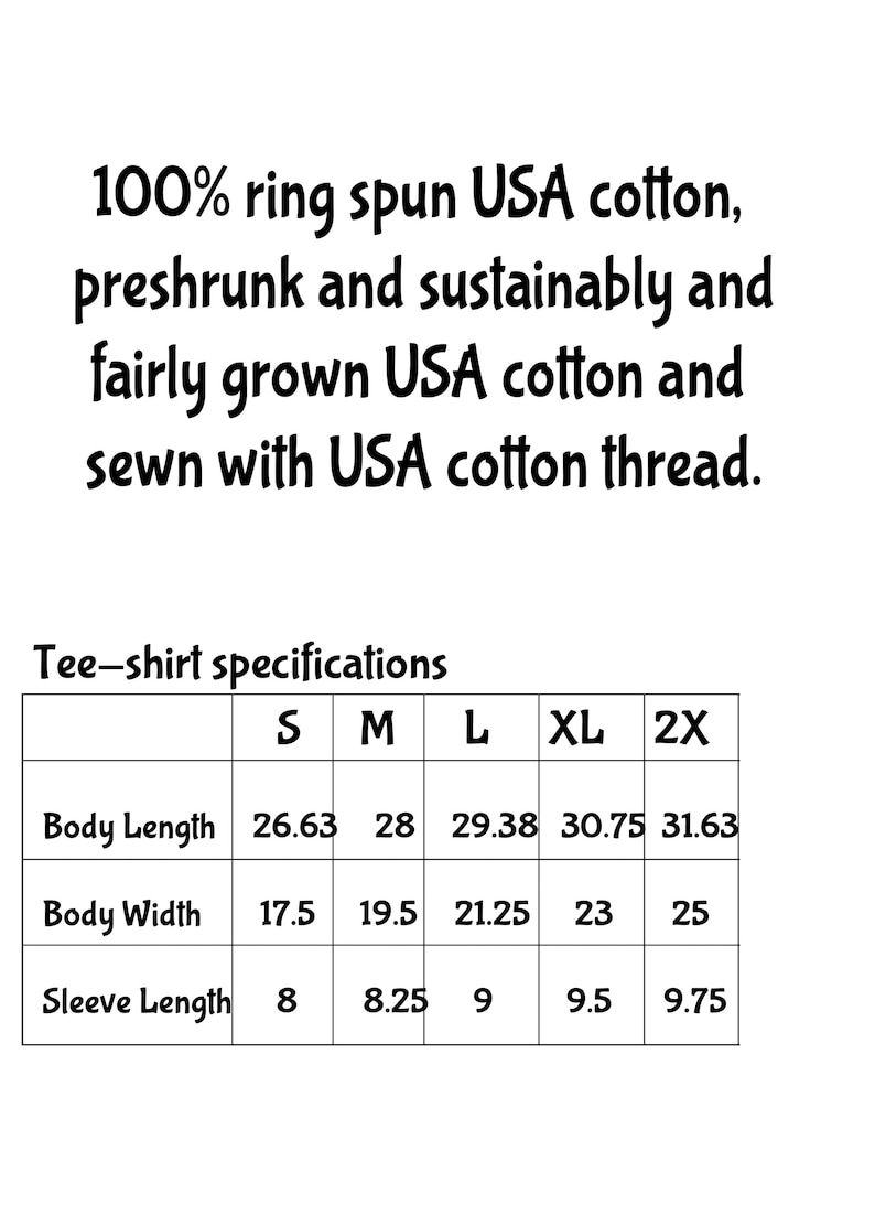 May include: Text on a white background reads "100% ring spun USA cotton, preshrunk and sustainably and fairly grown USA cotton and sewn with USA cotton thread." Below is a tee-shirt specifications chart with measurements in inches.