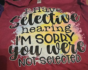 I have selective hearing t-shirt