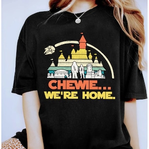 Star Wars Chewbacca Chewie We&#39;re Home Shirt, Disney Castle Galaxy&#39;s Edge Chewbacca Shirt, Star Wars Celebration, Star Wars Day WDW Shirt