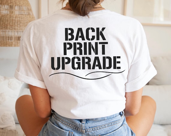 is This Price, Need Listing T-shirt ANY to the SHIRT Etsy Back the Not Print Back Custom Add to - Upgrade Print Logo Shirt With Add Custom