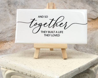 Ceramic Tile Sign with Easel - And So Together They Built A Life They Loved