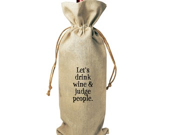 Wine Bottle Burlap Gift Bag Let's Drink Wine and Judge People Drawstrings Gift Tag Included  Host Hostess BFF For Her For Him Gossip