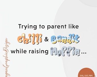 Trying to Parent Like Chilli & Bandit While Raising Muffin – Detailed Digital Download SVG