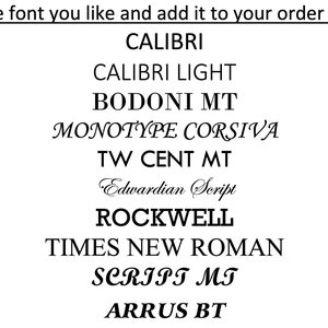 May include: A list of fonts to choose from for an order: Calibri, Calibri Light, Bodoni MT, Monotype Corsiva, TW Cent MT, Edwardian Script, Rockwell, Times New Roman, Script MT, and Arrus BT.