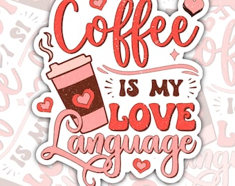 Coffee Is My Love Language Sticker: Waterproof Matte Vinyl
