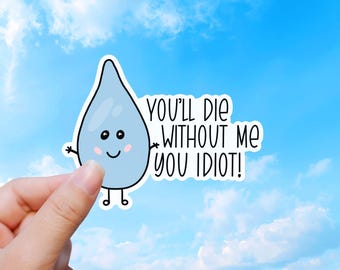You'll Die Without Me Waterproof Sticker - Drink Water Laptop Decal