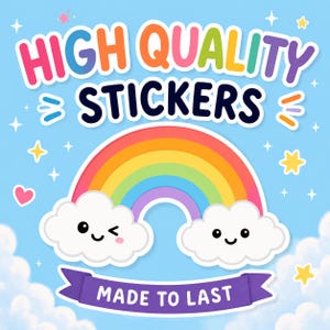 May include: A graphic illustration on a light blue background featuring the text HIGH QUALITY STICKERS in multicolored letters. Below, a rainbow arches over two white clouds with smiling faces. A purple banner at the bottom reads MADE TO LAST.