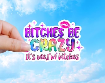 Funny Meme Sticker, Bitches Be Crazy Quote Decal