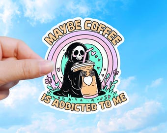 Coffee Lover Sticker, Maybe Coffee Is Addicted to Me