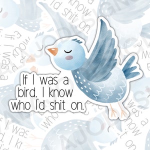 Wenn ich ein Vogel wäre, weiß ich, auf wen ich scheißen würde, lustige Aufkleber, wasserdichte Aufkleber, Wasserflasche Aufkleber, Aufkleber, Laptop Aufkleber, Valajo Designs