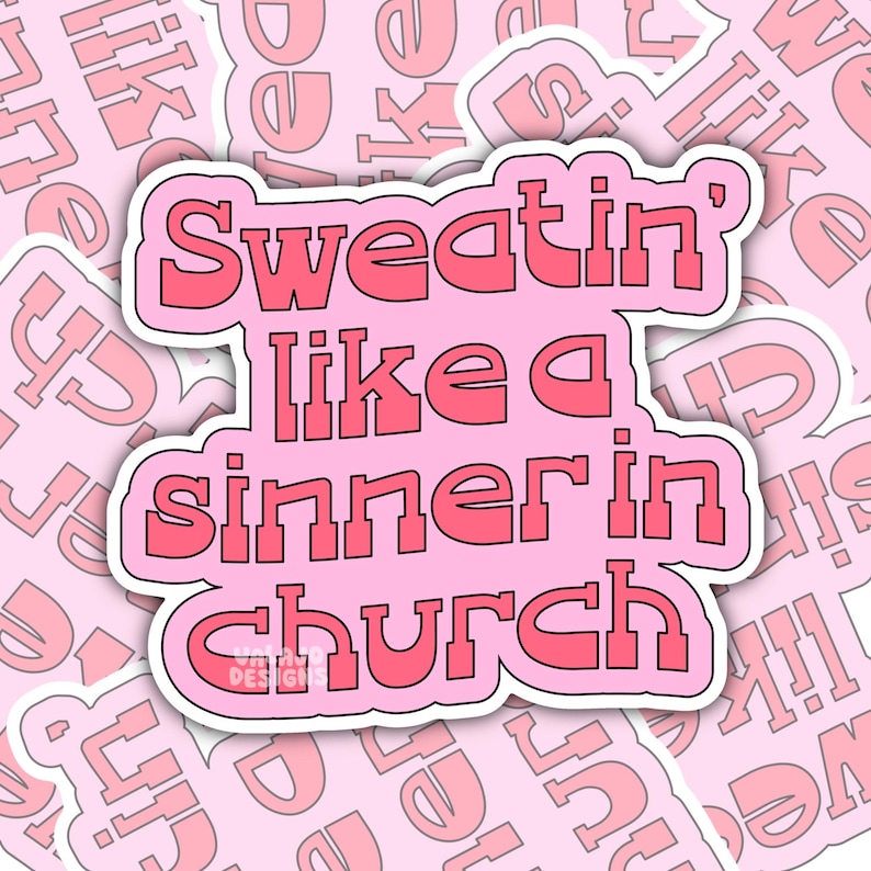 May include: A pink sticker with the phrase "Sweatin' like a sinner in church" in a bold, bubble-style font. The text is outlined in white and set against a light pink background with repeating text. The sticker has a glossy finish.