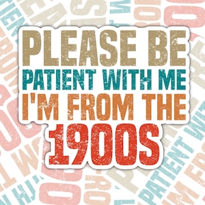 Funny &#39;Be Patient With Me&#39; 1900s Sticker - Laptop, Water Bottle