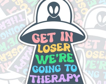 Get In Loser We're Going To Therapy Sticker - Waterproof Laptop Decal
