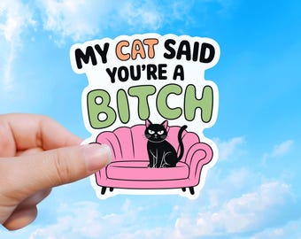 My Cat Says You're A Bitch, Dark Humor Vinyl Sticker