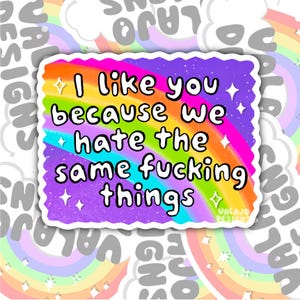 Funny BFF Waterproof Sticker, I Like You Because We Hate the Same Things