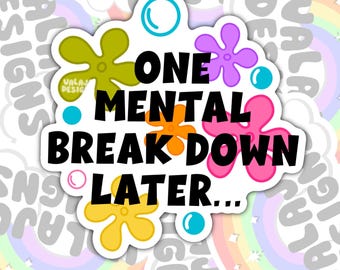 Funny Mental Health Sticker: One Mental Breakdown Later, Waterproof Laptop Decal