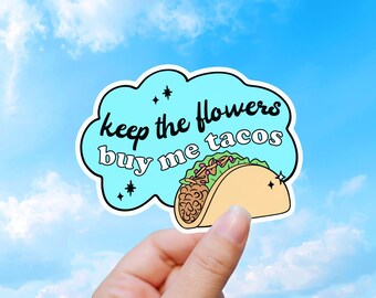 Funny Taco Sticker, Keep The Flowers Buy Me Tacos