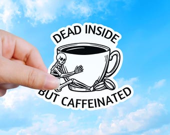 Dead Inside But Caffeinated Waterproof Sticker, Funny Dark Humor