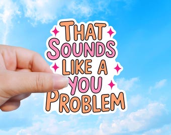 That's A You Problem, Funny Sarcastic Sticker