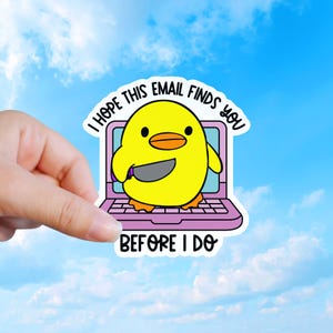 May include: A die-cut sticker showing a cartoon yellow chick with a knife, inside a pink laptop. The sticker has the text "I HOPE THIS EMAIL FINDS YOU BEFORE I DO" in a curved font, against a blue sky background.