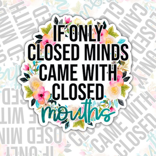 If Only Closed Minds Came With Closed Mouths, Funny Sticker, Waterproof Sticker, Hydroflask Sticker, Laptop Sticker, Valajo Designs