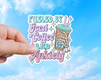 Fueled By Iced Coffee And Anxiety, Funny Sticker Decal