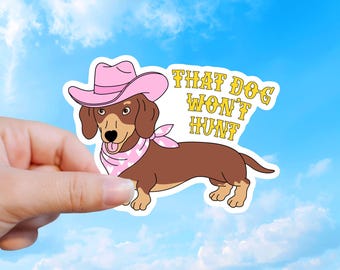 That Dog Won’t Hunt, Funny Dachshund Waterproof Sticker, For Dog Lovers