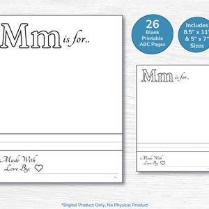 May include: Two white printable activity sheets with black outlines featuring the text Mm is for.. at the top and Made With Love By: with a heart icon at the bottom. Two blue circles state 26 Blank Printable ABC Pages and Includes 8.5" x 11" & 5" x 7" Sizes.