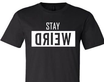 Stay Weird Shirt, Stay Weird, Unisex Adult Tee, Weird Shirt, Gift For Her, Be Different, Dad Tee, Humor, Inspirational Shirt, Mom Tshirt