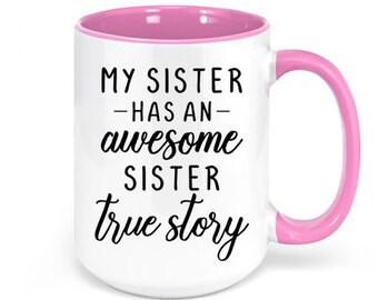 Sister Gift, My Sister Has An Awesome Sister True Story, Gift For Sister, Sis Mug, Sister Mug, Siblings, I Love My Sister, Sister Cup, Mugs