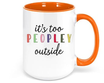 It's Too Peopley Outside, Funny Mugs, It's Too Peopley Mug, Gift For Her, Birthday Gift, Christmas Gift, Sublimated Design, Introvert Mug