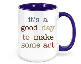 Artist Gift, Art Teacher Mug, It's A Good Day To Make Some Art, Artists, Gift For Art Teacher, Art Lover, Art Gift, Sublimated Design, Arts