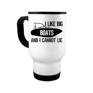 14oz Travel Mug, Boat Mug, I Like Big Boats And I Cannot Lie, Boating Coffee Mug, Gift For Boat Owner, Boat Cup, Gift For Him, Big Boats
