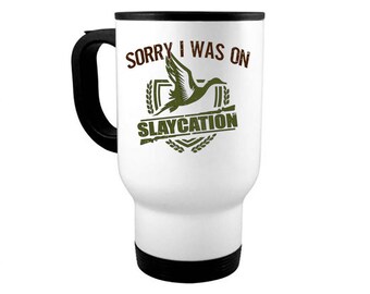 Duck Hunting Mug, Sorry I Was On Slaycation, Waterfowl Mug, Hunting Coffee Mug, Gift For Him, Waterfowl Coffee Cup, Hunting Gift, Dad Mug