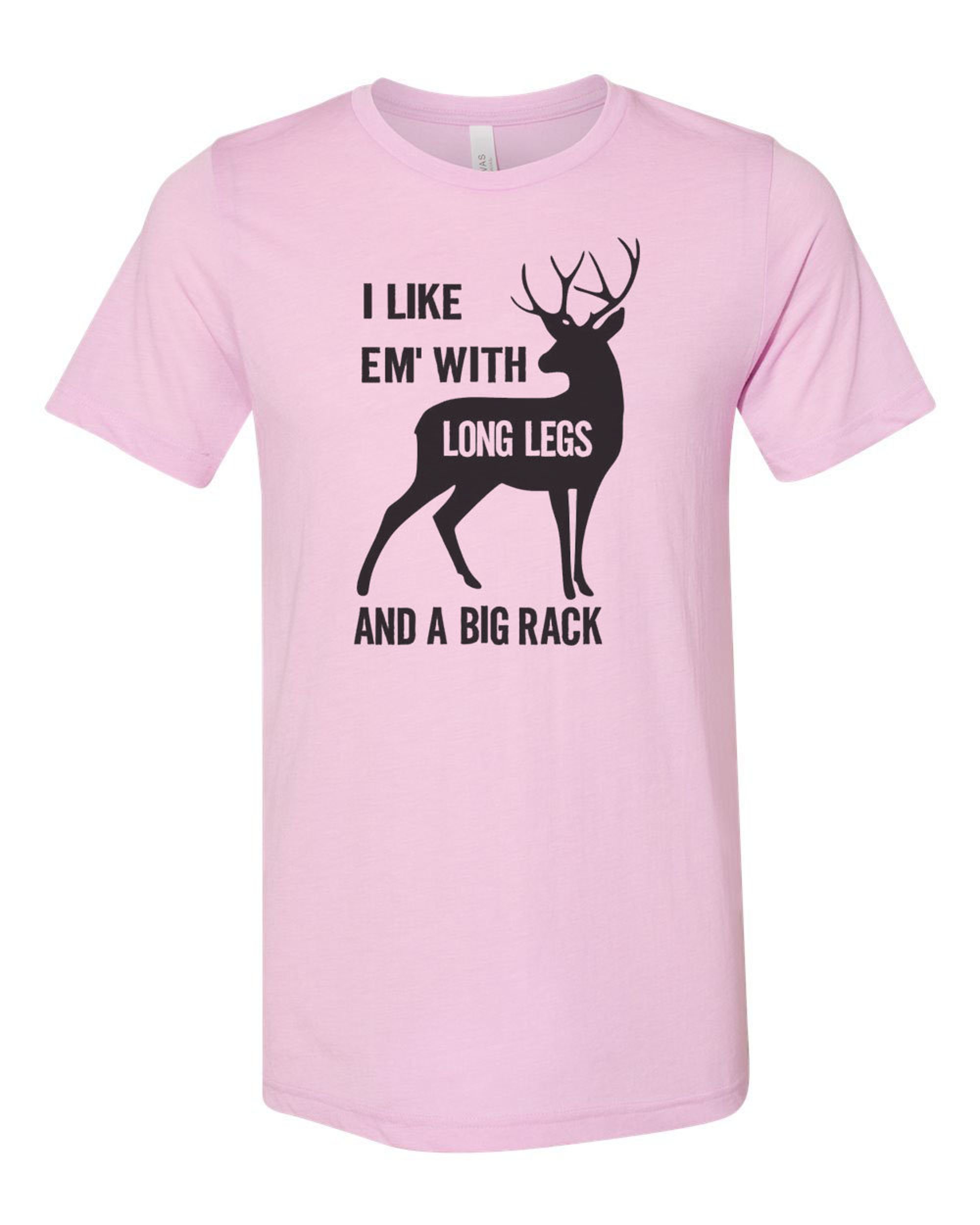 Deer Hunting Shirt, I Like Em' With Long Legs And A Big Rack