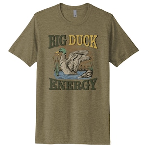 Waterfowl Shirt, Big Duck Energy, Duck Hunting Shirt, Funny Hunting Gift, Waterfowl Hunter, Gift For Duck Hunter, Funny Duck Hunting Shirt