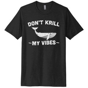 Whale Shirt, Don&#39;t Krill My Vibes, Seal Life Tee, Unisex Adult Tshirt, Whale Apparel, Gift For Whale Lover, Ocean Life Tee, Funny Shirts