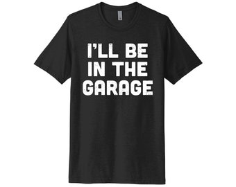 Mechanic Shirt, I'll Be In The Garage, Funny Dad Shirt, Diesel Mechanic Shirt, Unisex Fit, Sublimated Design, Super Soft, Diesel Mechanic
