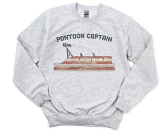 Pontoon Sweatshirt, Pontoon Captain, Boating Shirt, 20 Color Options, Pontoon Owner, Fishing Sweatshirt, Funny Boating Gift, Dad Sweatshirt