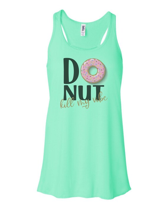 Donut Kill My Vibe Women s Racerback Doughnut Tank Soft Bella