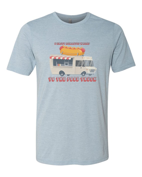 Food Truck Shirt I Enjoy Romantic Walk to the Food Truck Etsy