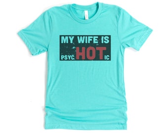 Mijn vrouw is psychotisch, man shirt, cadeau voor hem, sublimatie T, grappige man T, mijn vrouw is heet, huwelijk Tee, hubby shirt, gekke vrouw