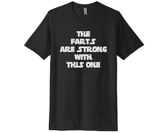 Star Wars Shirt, The Farts Are Strong With This One, Sublimation T, Unisex, Gift For Dad, Funny Tee, Soft Bella T, Star Wars Tee, Humor