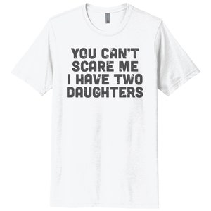 May include: White t-shirt with a distressed black graphic that reads "You can't scare me I have two daughters."